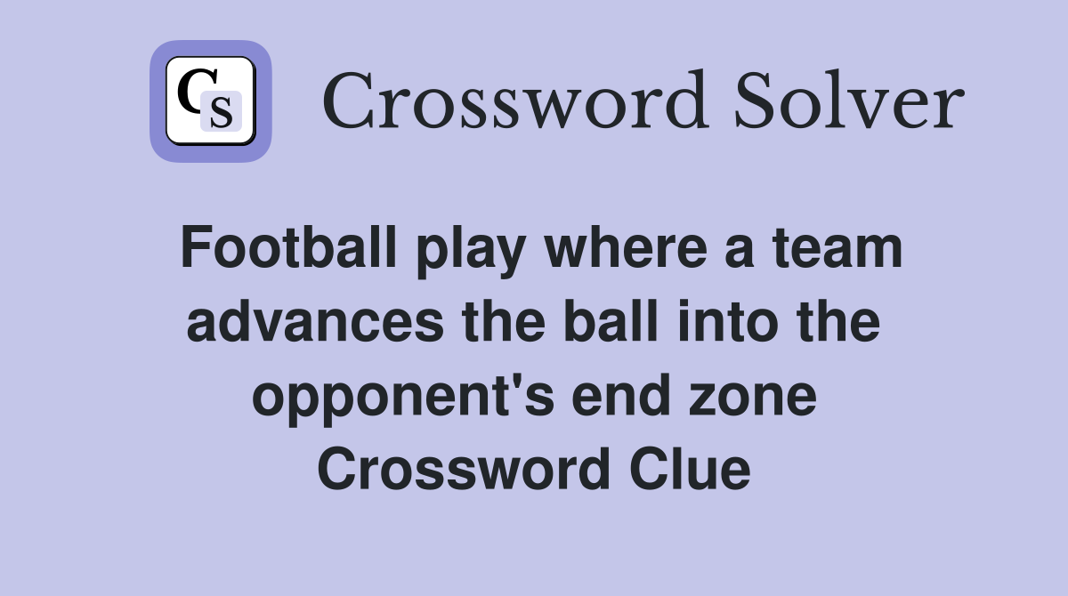 Football play where a team advances the ball into the opponent's end zone Crossword Clue