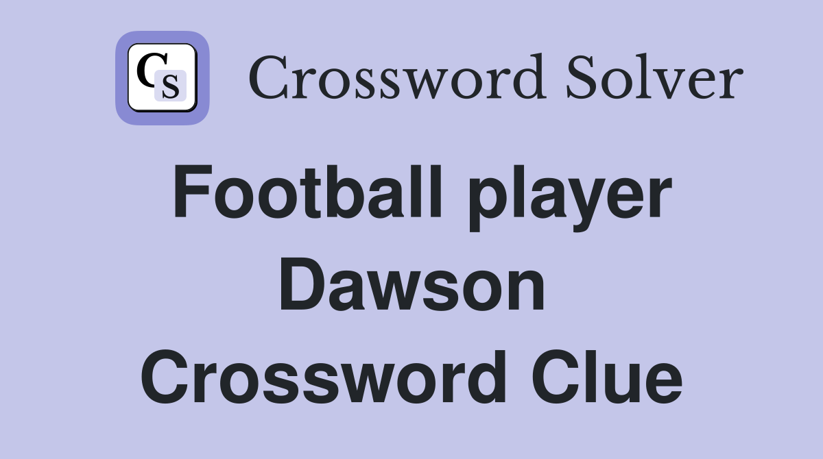 Football player Dawson Crossword Clue