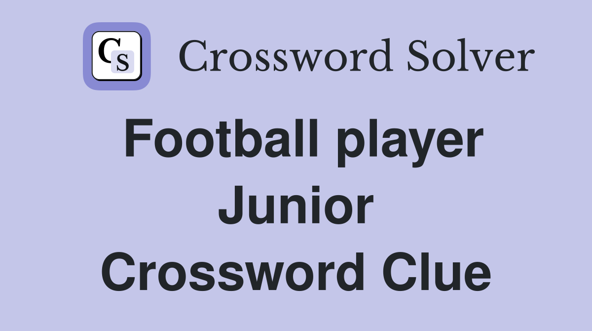 Football player Junior Crossword Clue