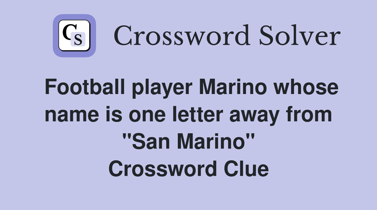 Football player Marino whose name is one letter away from "San Marino" Crossword Clue