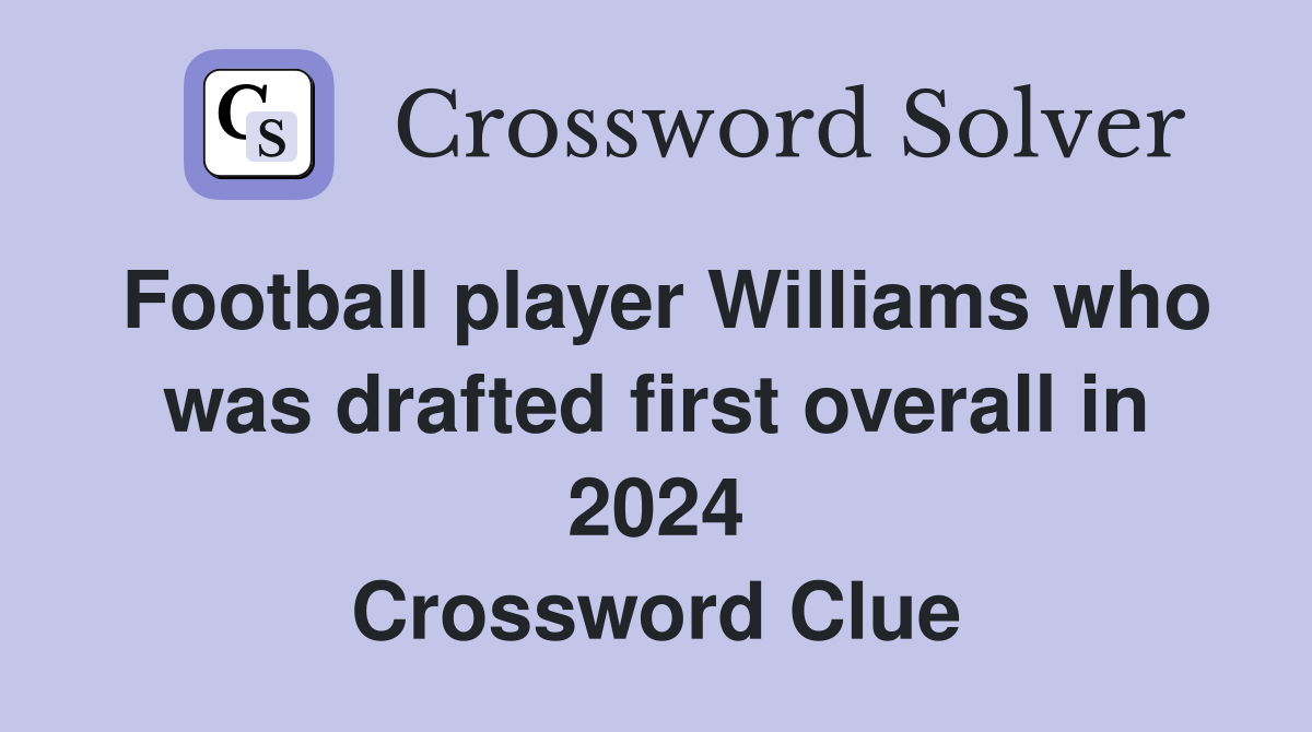 Football player Williams who was drafted first overall in 2024 Crossword Clue