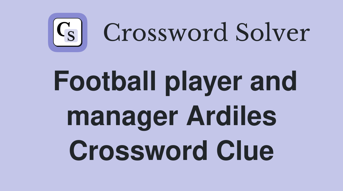 Football player and manager Ardiles Crossword Clue