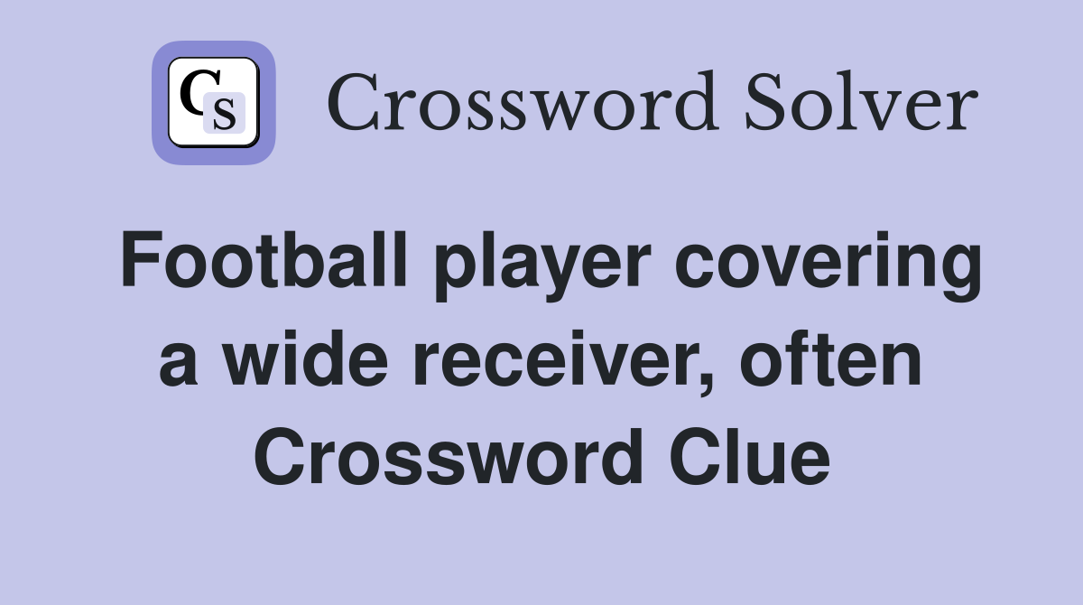 Football player covering a wide receiver, often Crossword Clue