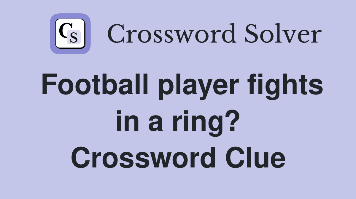 Football player fights in a ring? Crossword Clue