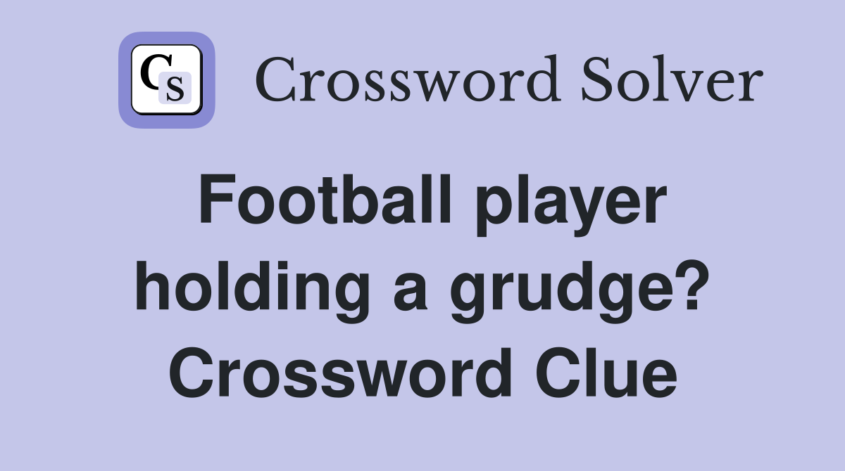 Football player holding a grudge? Crossword Clue