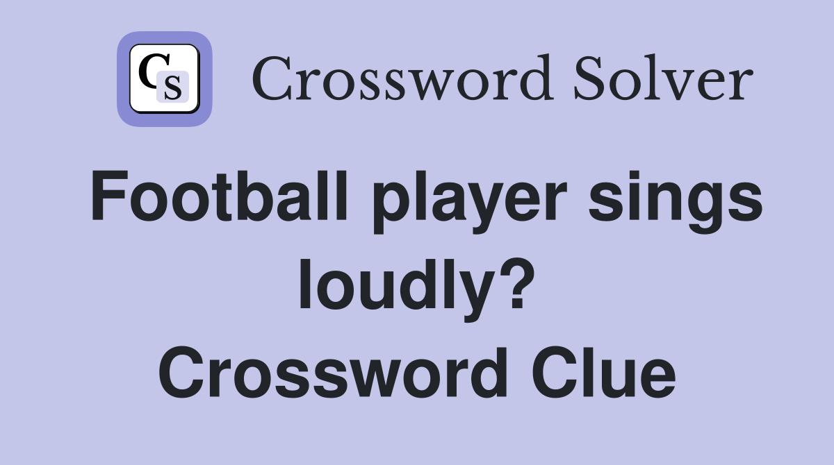 Football player sings loudly? Crossword Clue