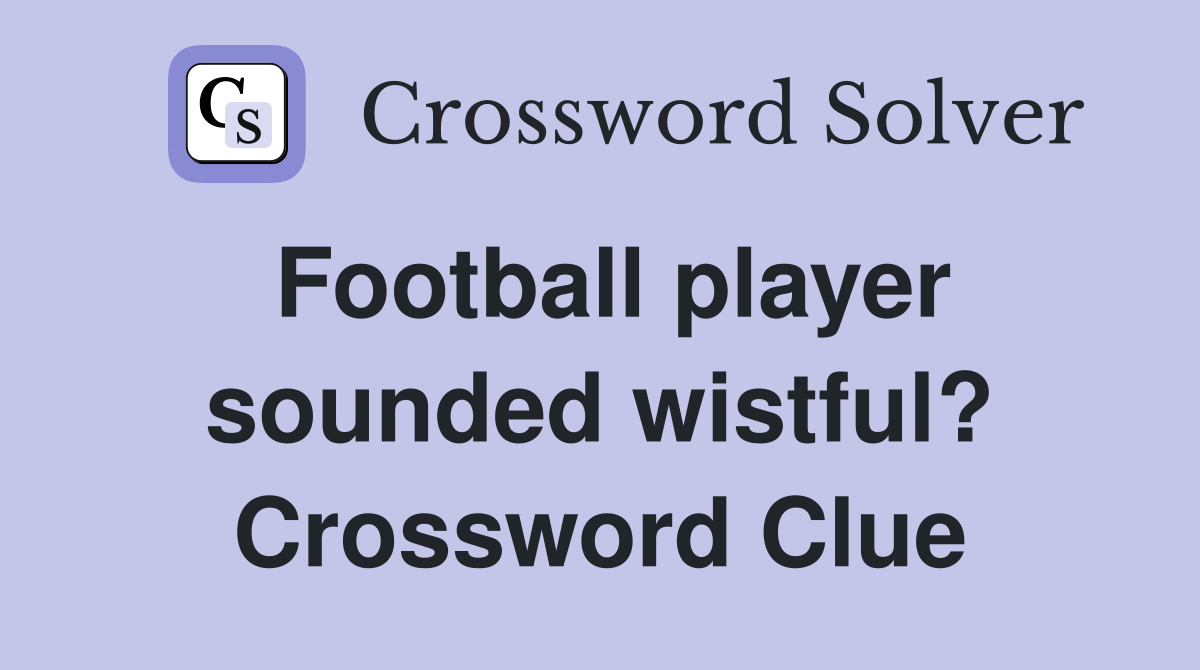 Football player sounded wistful? Crossword Clue