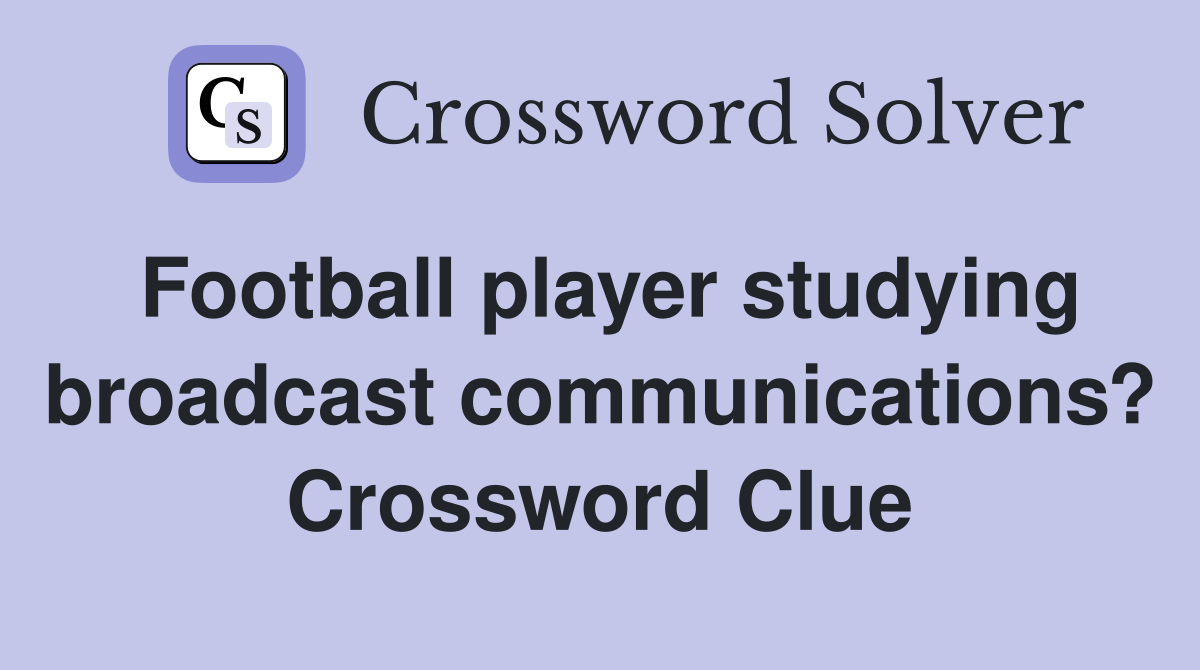 Football player studying broadcast communications? Crossword Clue