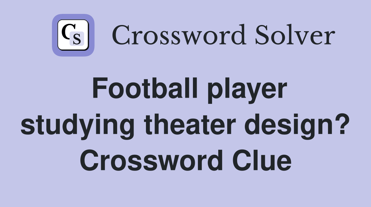 Football player studying theater design? Crossword Clue