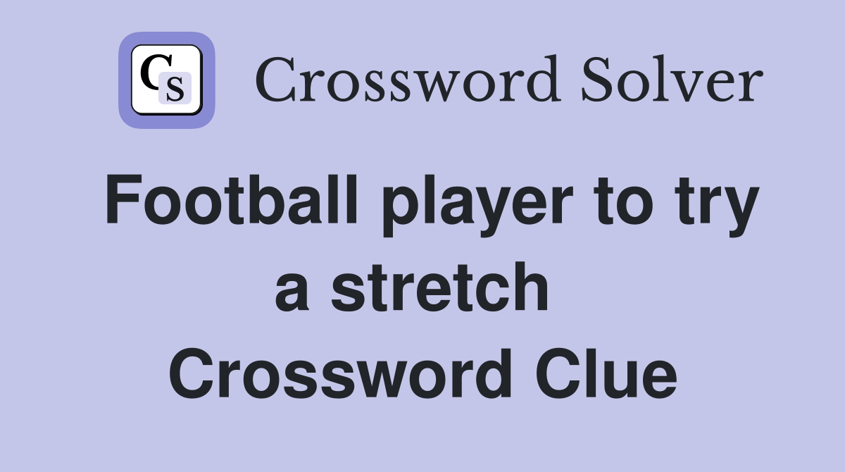 Football player to try a stretch  Crossword Clue