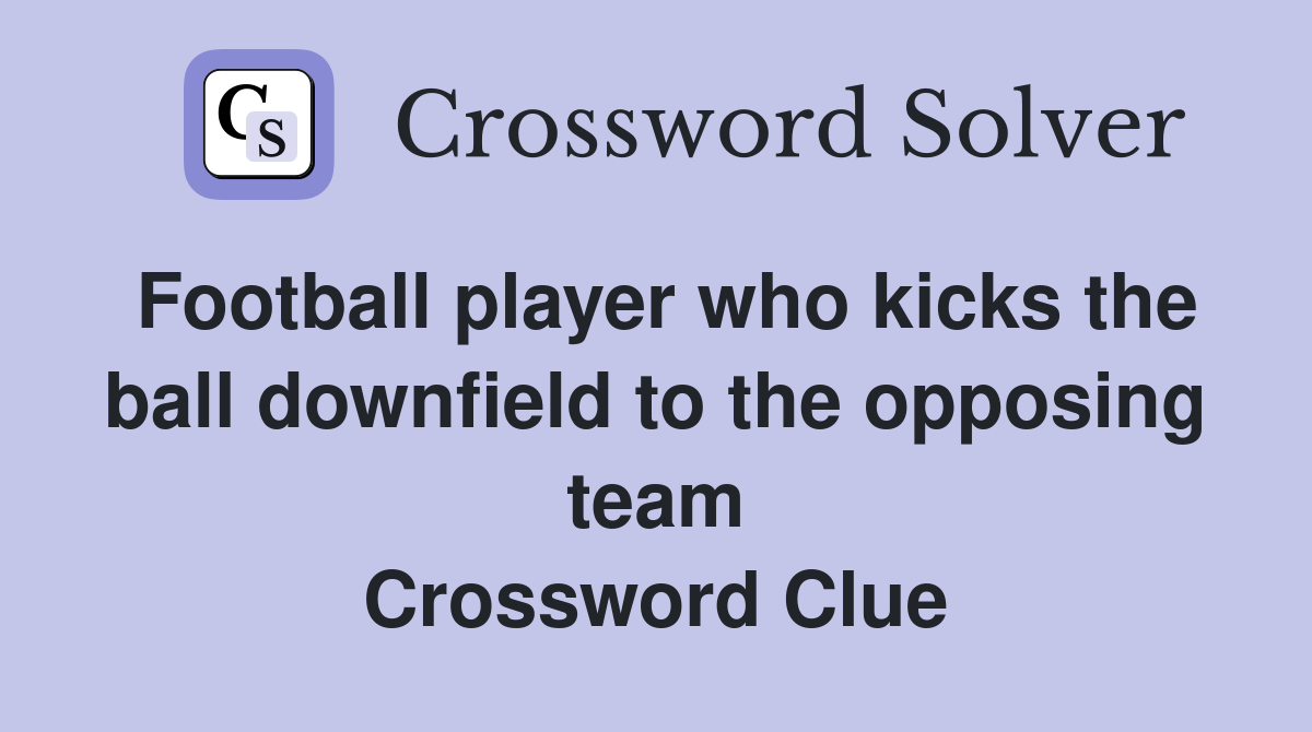 Football player who kicks the ball downfield to the opposing team Crossword Clue
