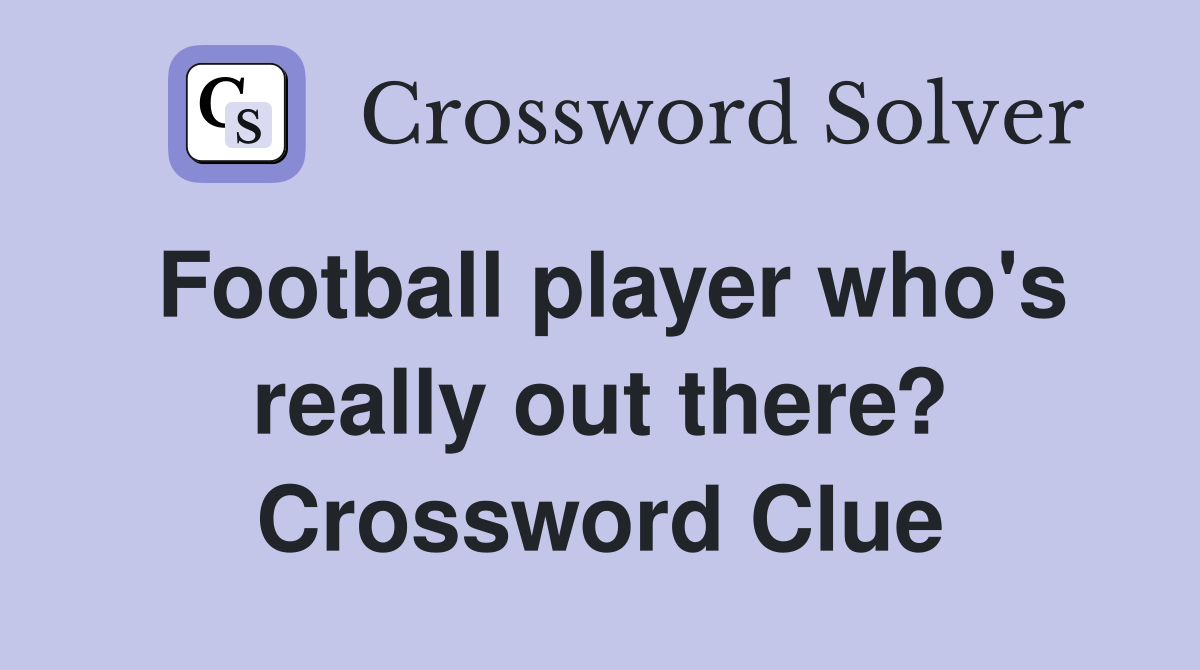 Football player who's really out there? Crossword Clue