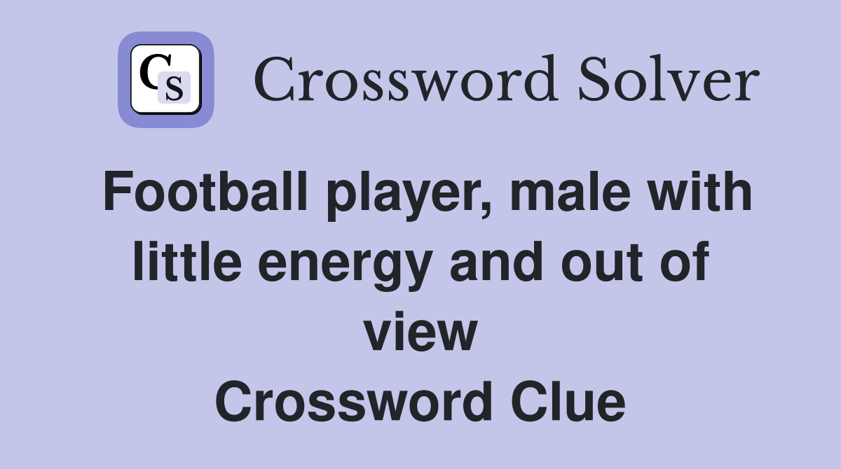 Football player, male with little energy and out of view Crossword Clue