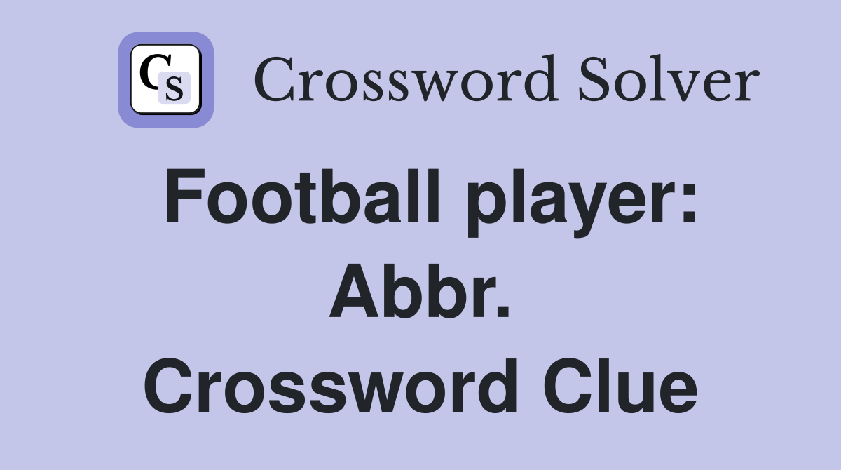 Football player: Abbr. Crossword Clue
