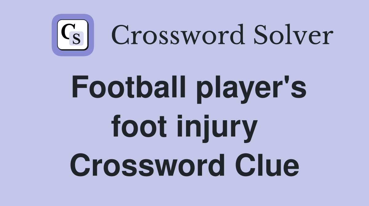 Football player's foot injury Crossword Clue