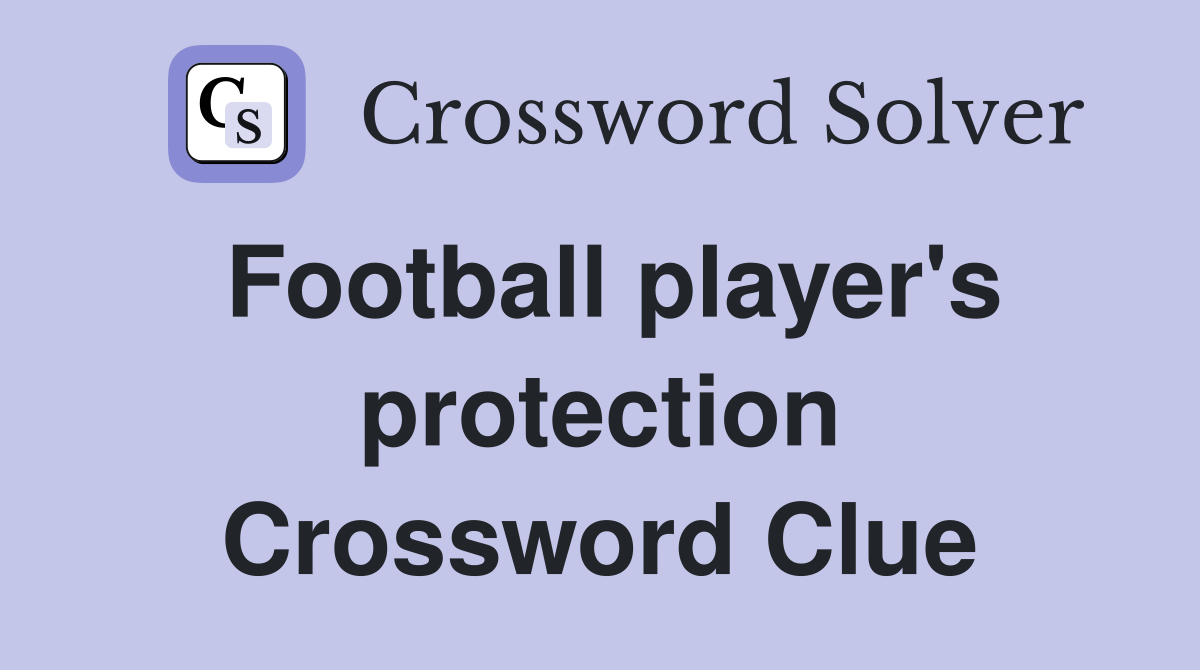 Football player's protection Crossword Clue