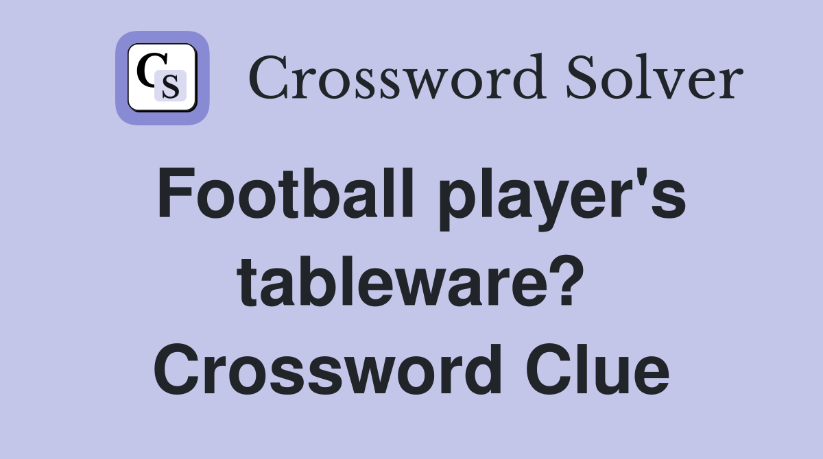 Football player's tableware? Crossword Clue