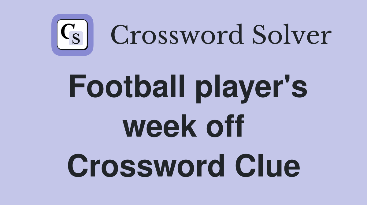 Football player's week off Crossword Clue