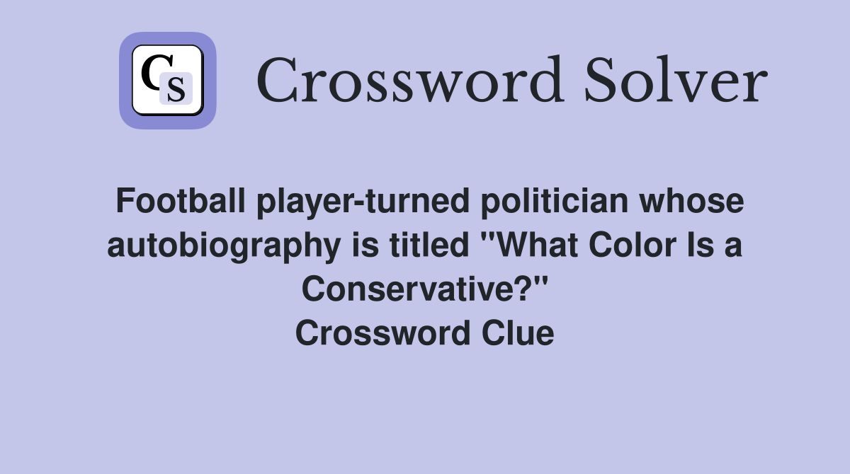 Football player-turned politician whose autobiography is titled "What Color Is a Conservative?" Crossword Clue