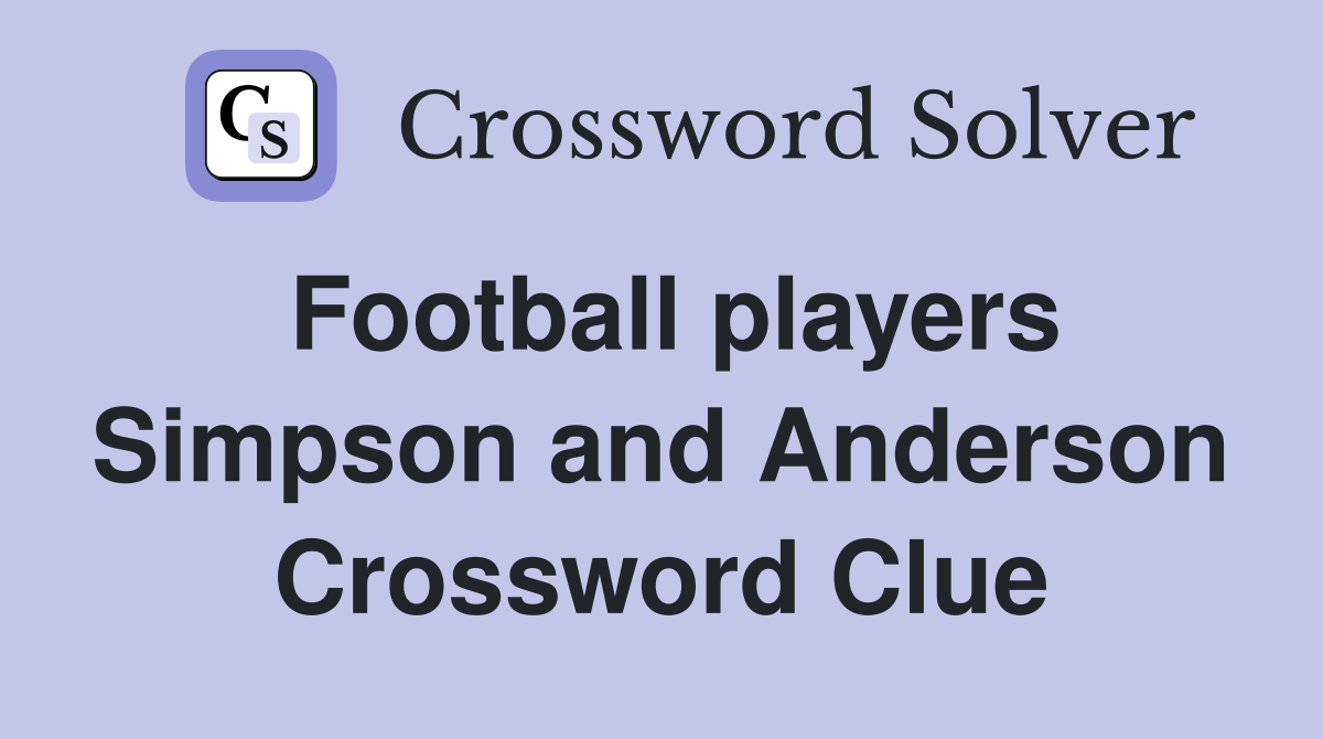 Football players Simpson and Anderson Crossword Clue