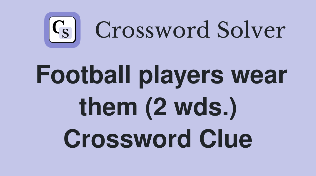 Football players wear them (2 wds.) Crossword Clue