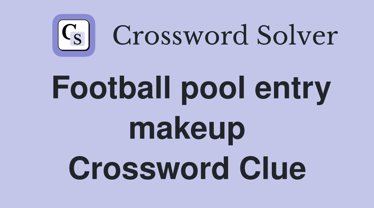 Football pool entry makeup Crossword Clue