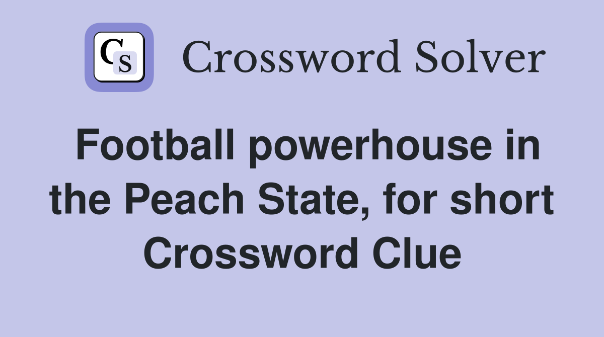 Football powerhouse in the Peach State, for short Crossword Clue
