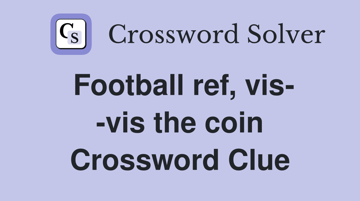 Football ref, vis- -vis the coin Crossword Clue