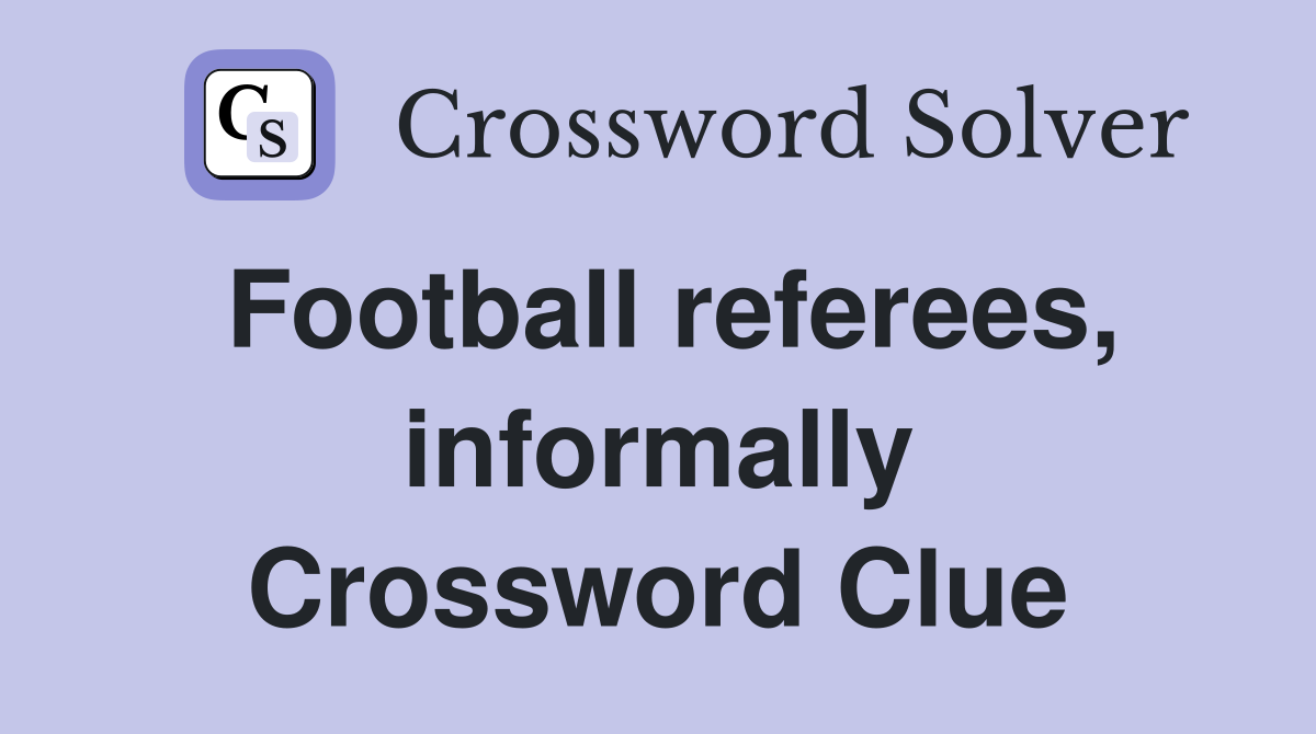 Football referees, informally Crossword Clue