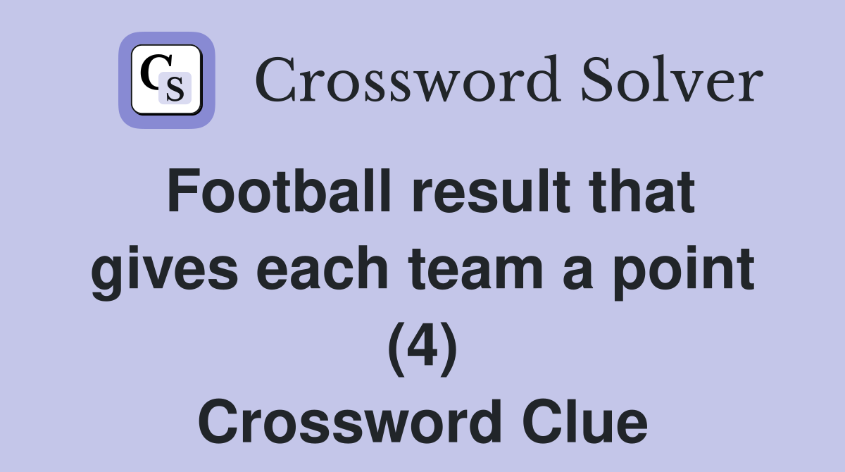 Football result that gives each team a point (4) Crossword Clue