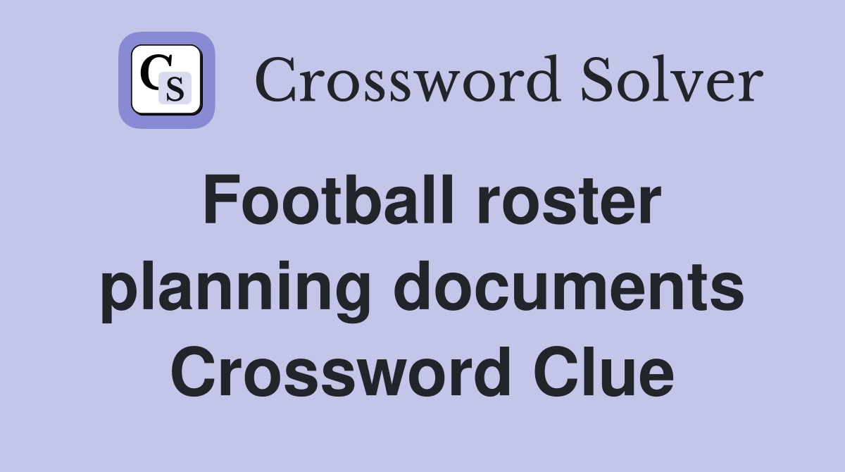 Football roster planning documents Crossword Clue