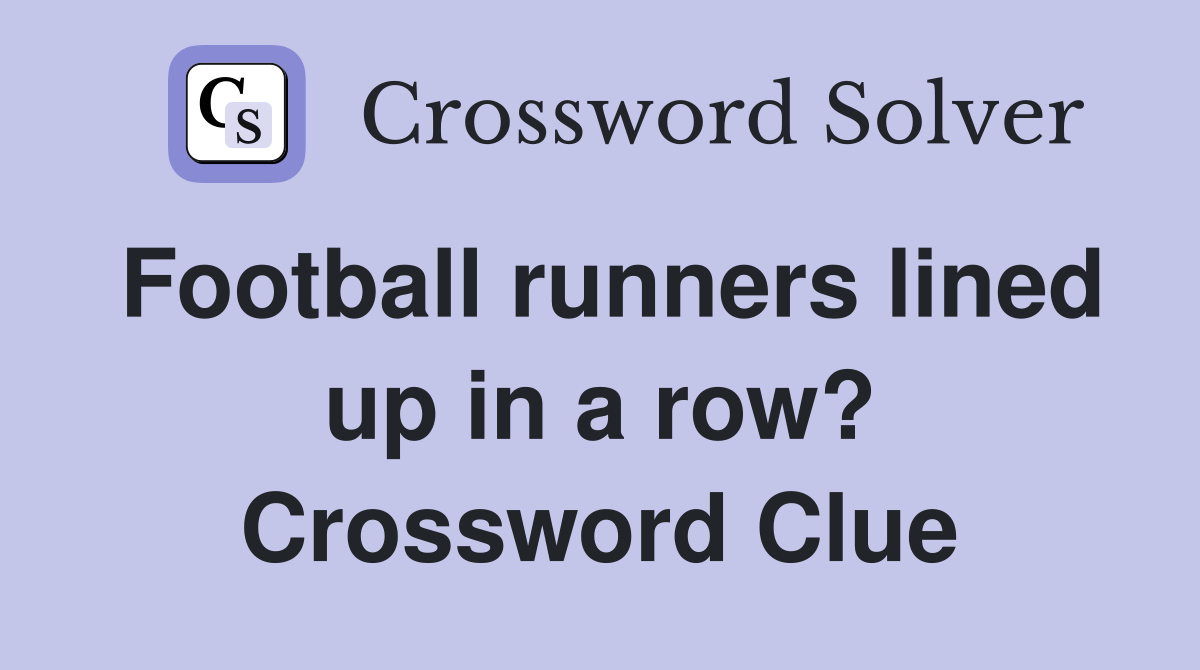 Football runners lined up in a row? Crossword Clue