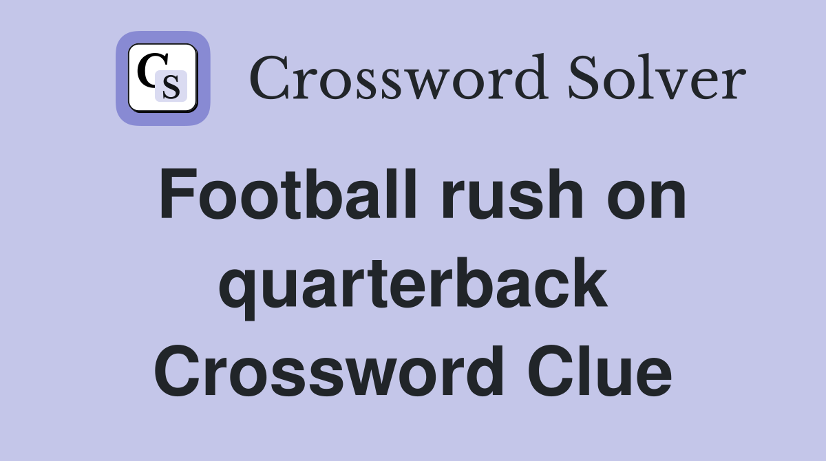 Football rush on quarterback Crossword Clue
