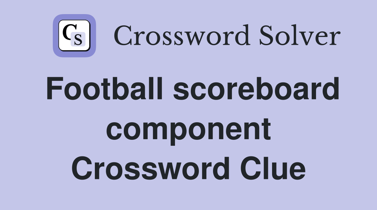 Football scoreboard component Crossword Clue