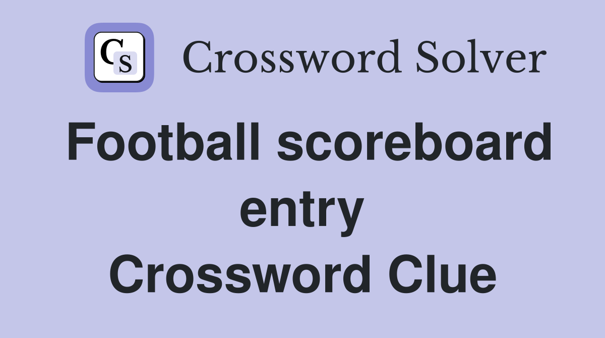 Football scoreboard entry Crossword Clue