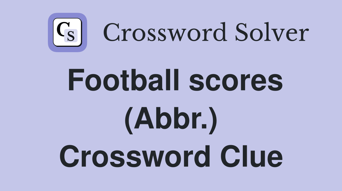 Football scores (Abbr.) Crossword Clue