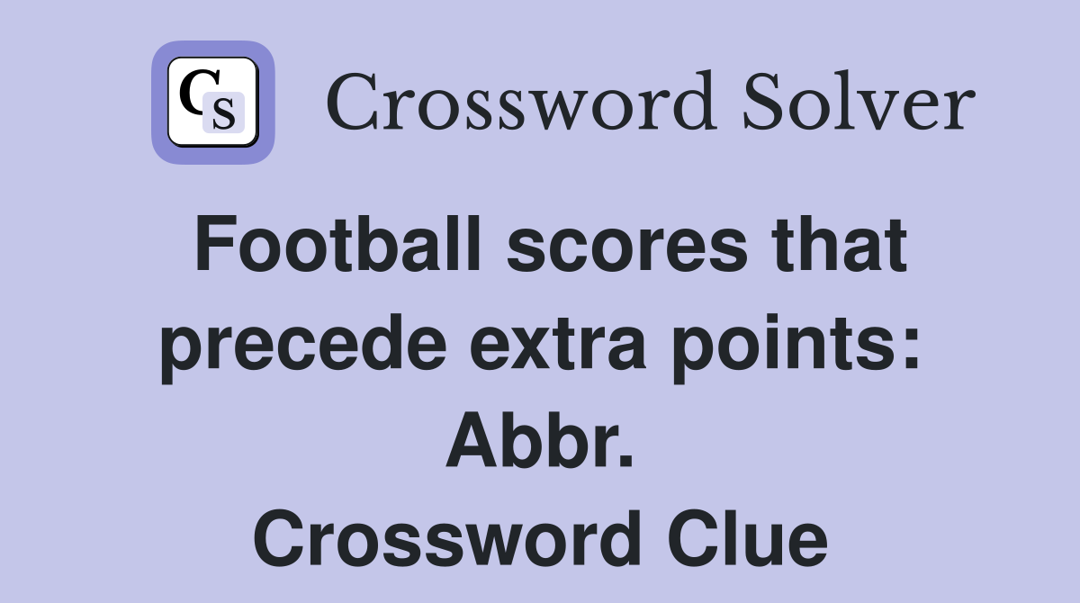 Football scores that precede extra points: Abbr. Crossword Clue