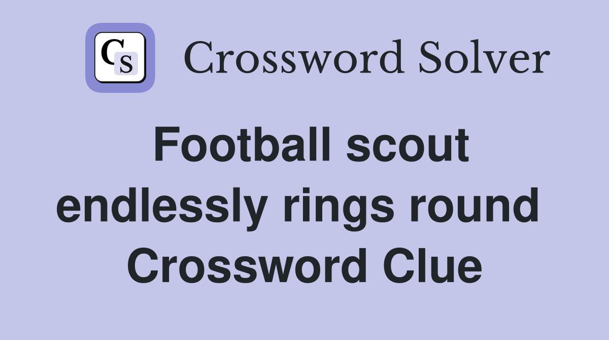 Football scout endlessly rings round  Crossword Clue