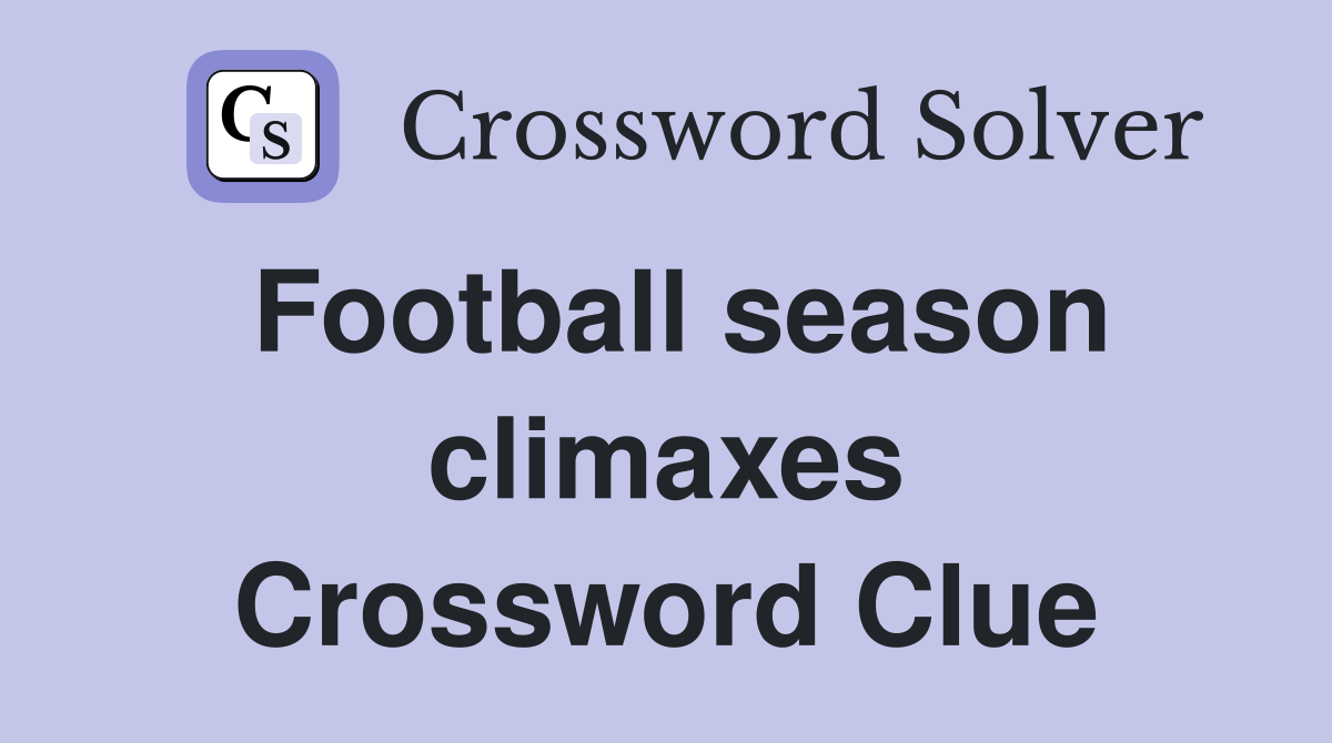 Football season climaxes Crossword Clue