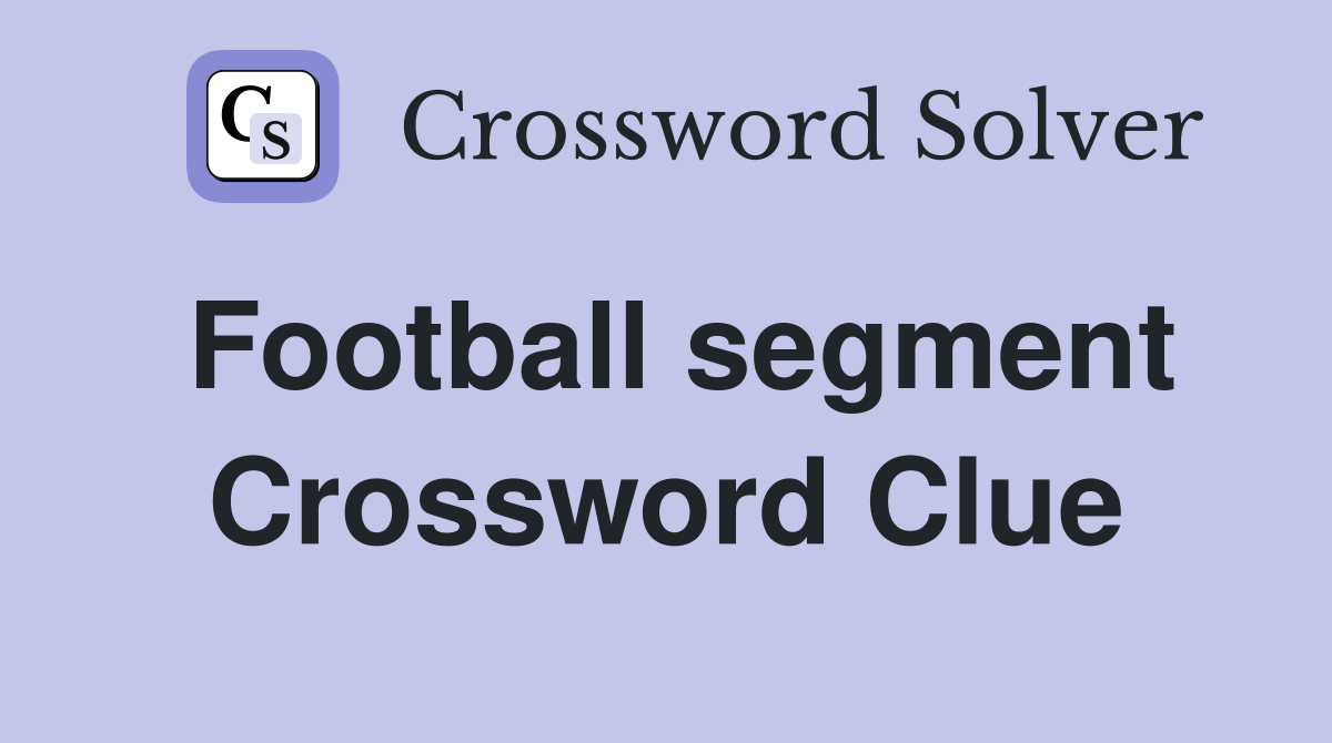 Football segment Crossword Clue