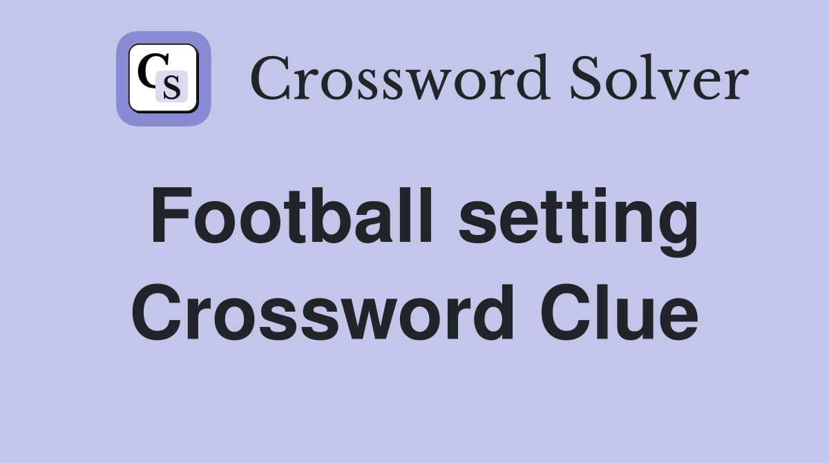 Football setting Crossword Clue