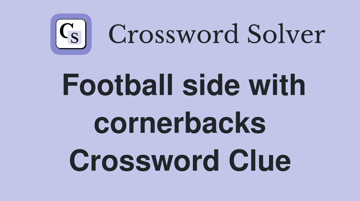 Football side with cornerbacks Crossword Clue