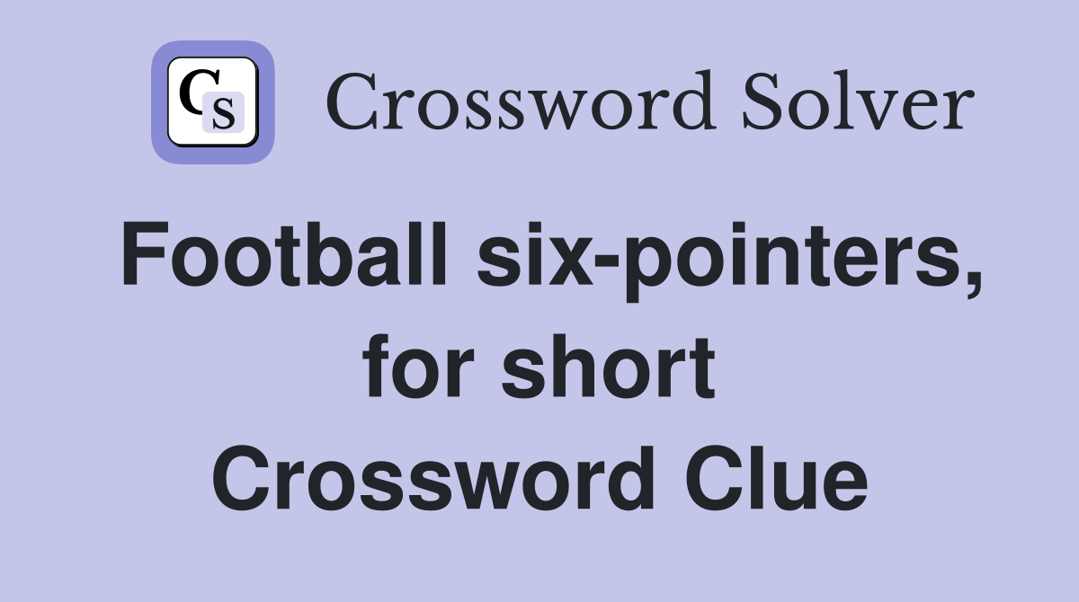 Football six-pointers, for short Crossword Clue
