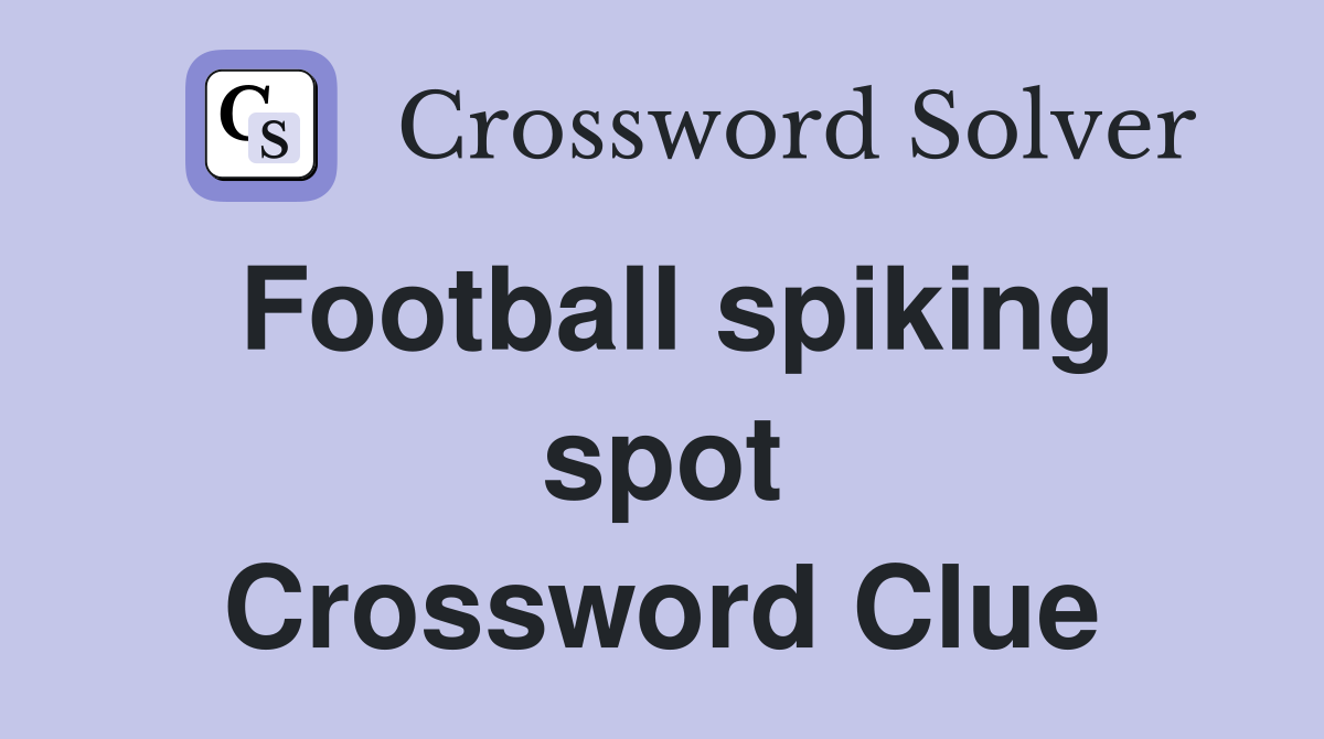 Football spiking spot Crossword Clue