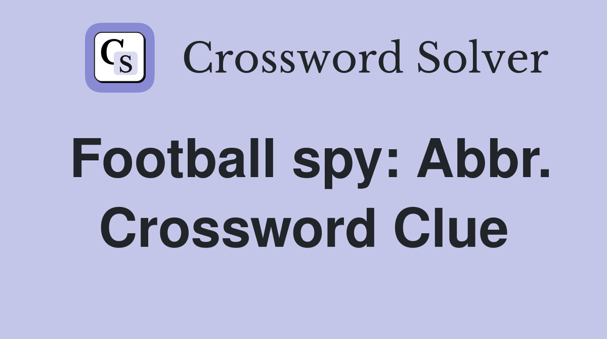 Football spy: Abbr. Crossword Clue