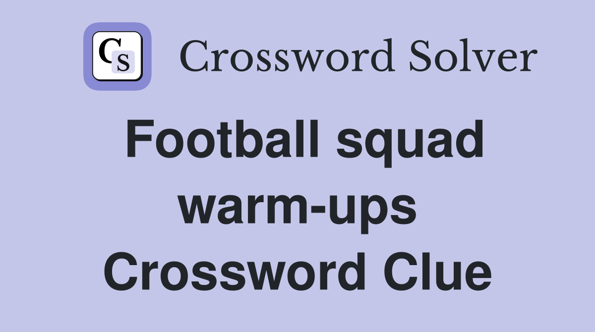 Football squad warm-ups Crossword Clue