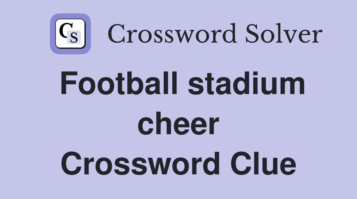Football stadium cheer Crossword Clue