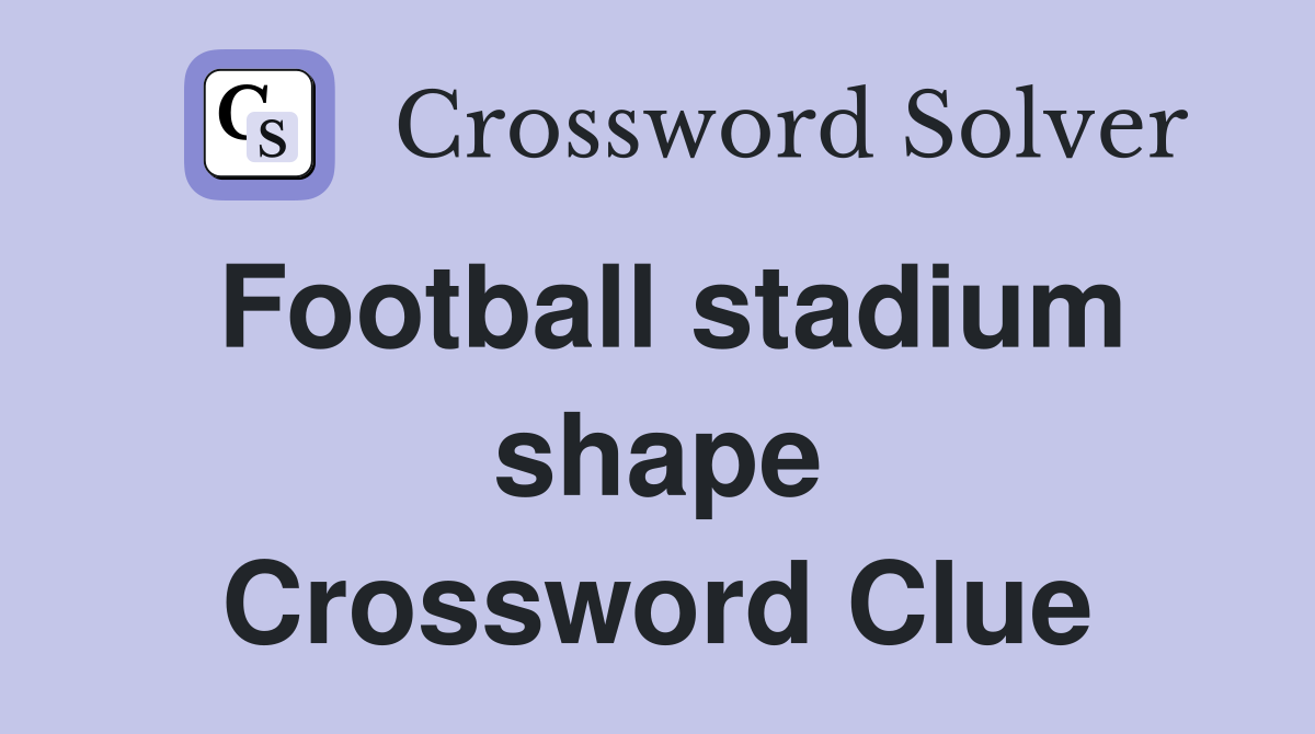 Football stadium shape Crossword Clue