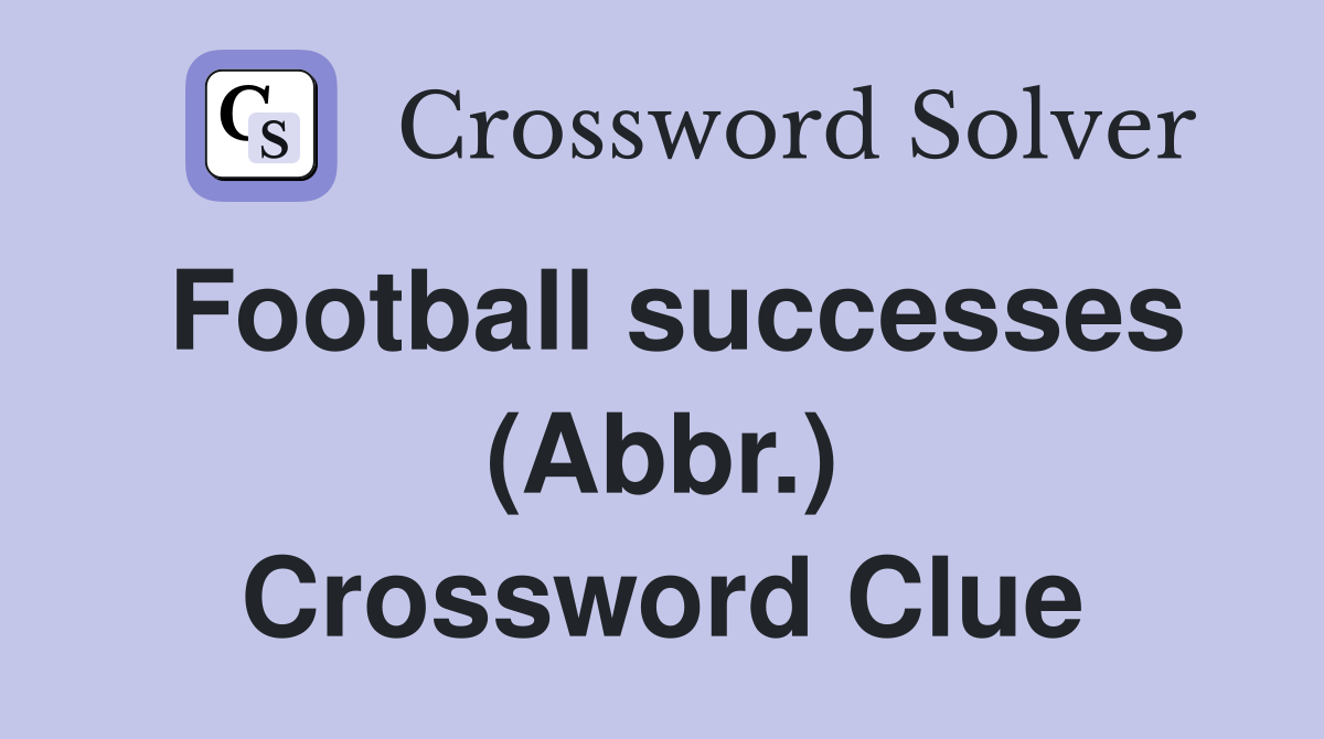 Football successes (Abbr.) Crossword Clue