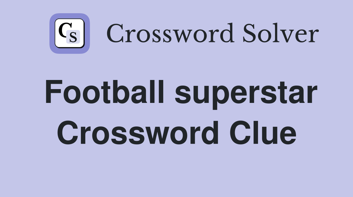 Football superstar Crossword Clue